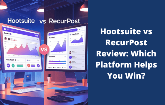 Hootsuite or RecurPost: Which Social Media Management Suite Wins? 4 Hootsuite vs RecurPost Review