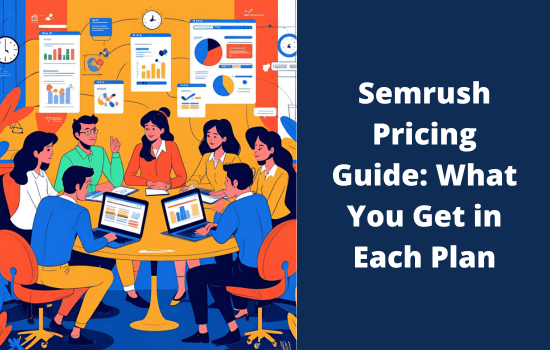 Semrush Pricing Guide: What You Get in Each Plan? 1 Semrush Pricing Guide