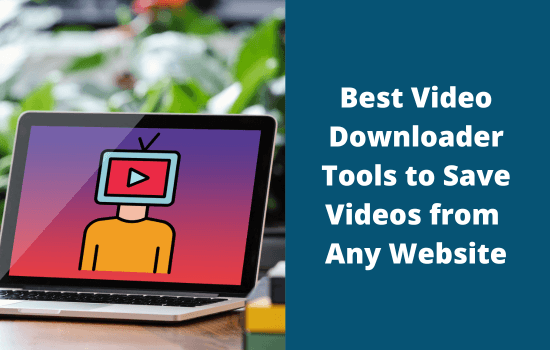 10 Best Video Downloader Tools to Download Videos from Any Website 9 Best Video Downloader Tools to Download Videos from Any Website